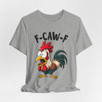 Funny Chicken F-Caw-F Unisex Tee | Humorous Humor Shirt for Chicken Fans
