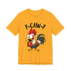 Funny Chicken F-Caw-F Unisex Tee | Humorous Humor Shirt for Chicken Fans