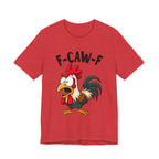 Funny Chicken F-Caw-F Unisex Tee | Humorous Humor Shirt for Chicken Fans